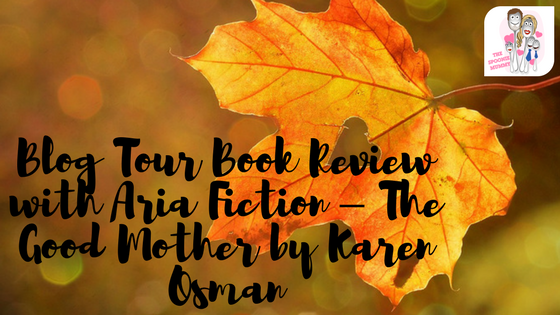 Blog Tour Book Review with Aria Fiction – The Good Mother by Karen Osman