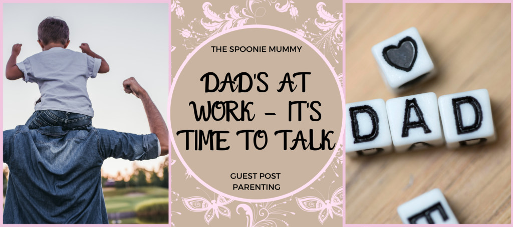 Guest Post – Dad’s At Work – It’s Time To Talk