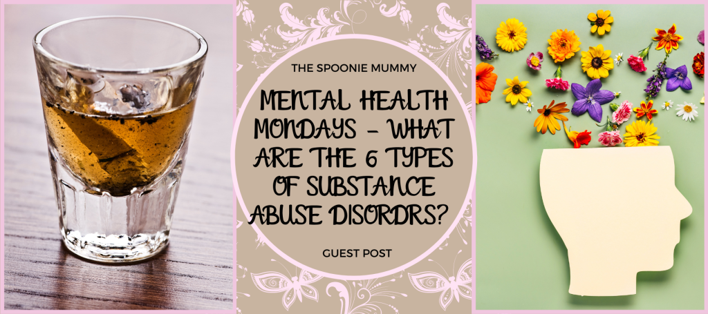Mental Health Mondays – Guest Post – What are the 6 types of substance abuse disorders?