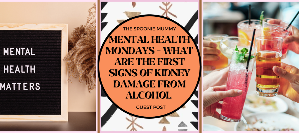 Mental Health Mondays – Guest Post – What are the first signs of Kidney damage from alcohol?