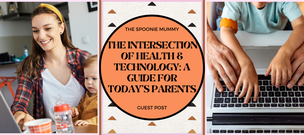 Guest Post – The Intersection of Health and Technology: A Guide for Today’s Parents